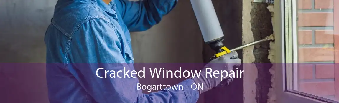 Cracked Window Repair Bogarttown - ON