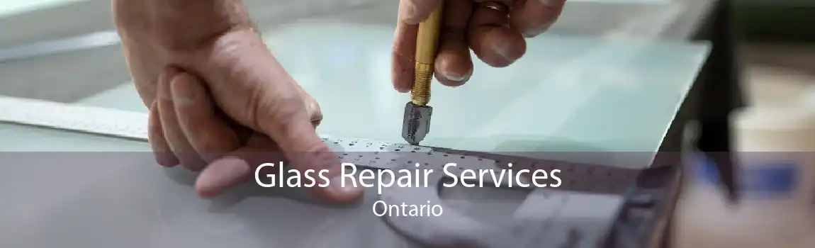 Glass Repair Services Ontario