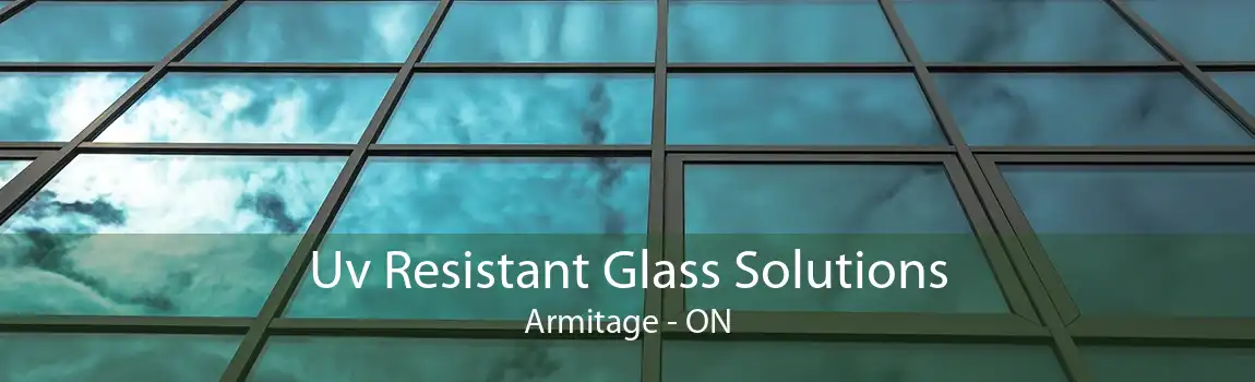 Uv Resistant Glass Solutions Armitage - ON
