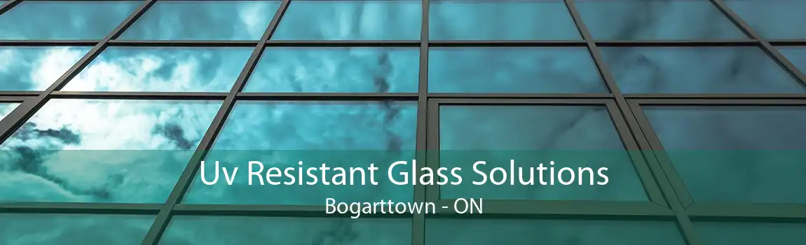 Uv Resistant Glass Solutions Bogarttown - ON
